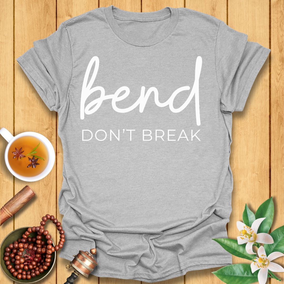 Bend Don't Break T-Shirt