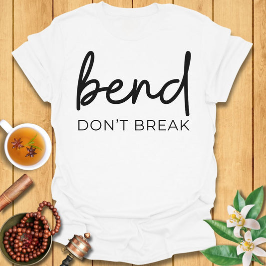 Bend Don't Break T-Shirt