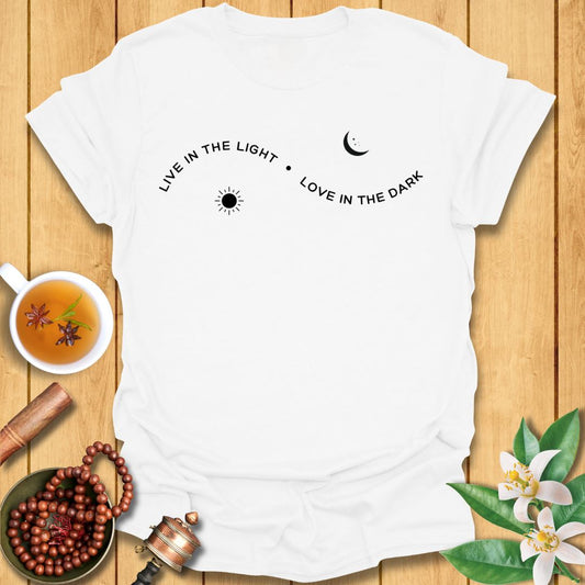 Live in the Light Love in the dark T-Shirt
