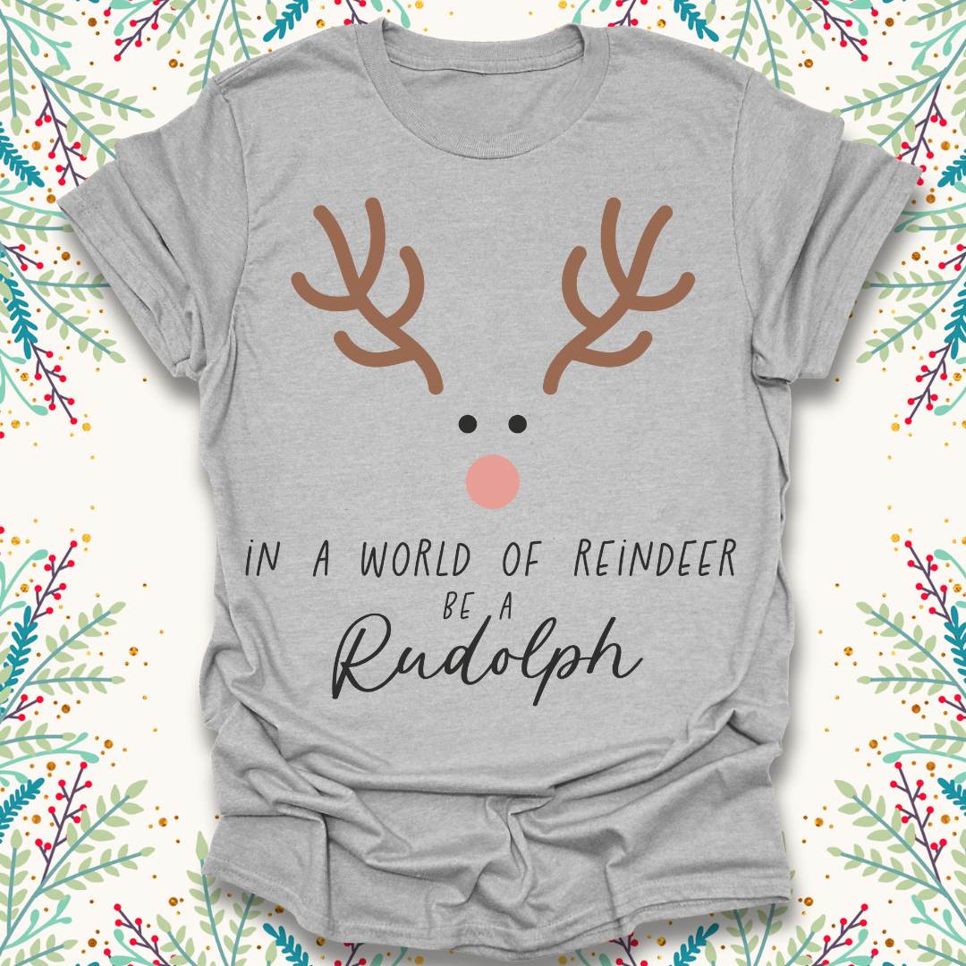 Be Rudolph T-Shirt
