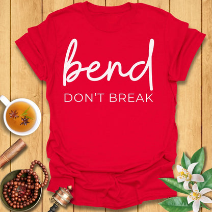 Bend Don't Break T-Shirt