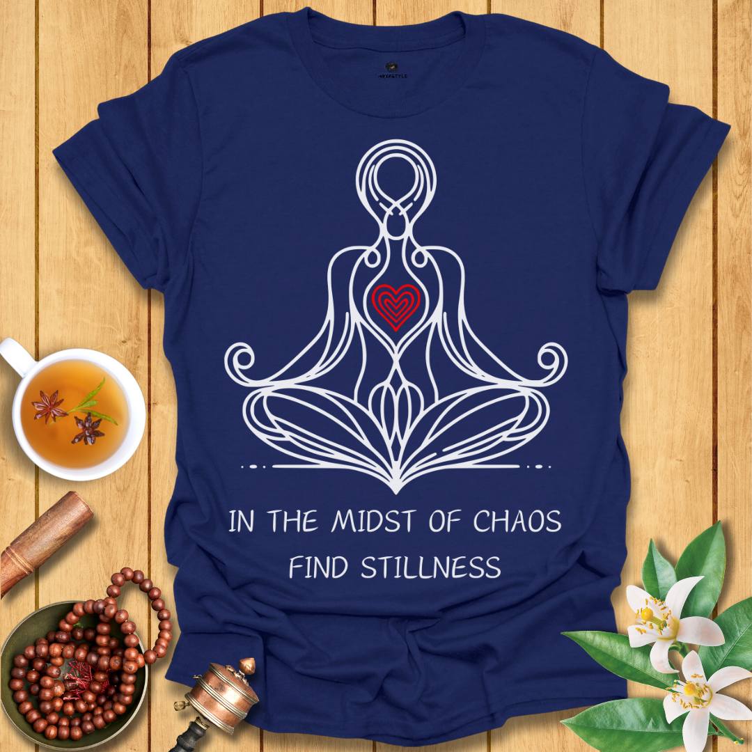 In The Midst of Chaos, Find Stillness T-Shirt