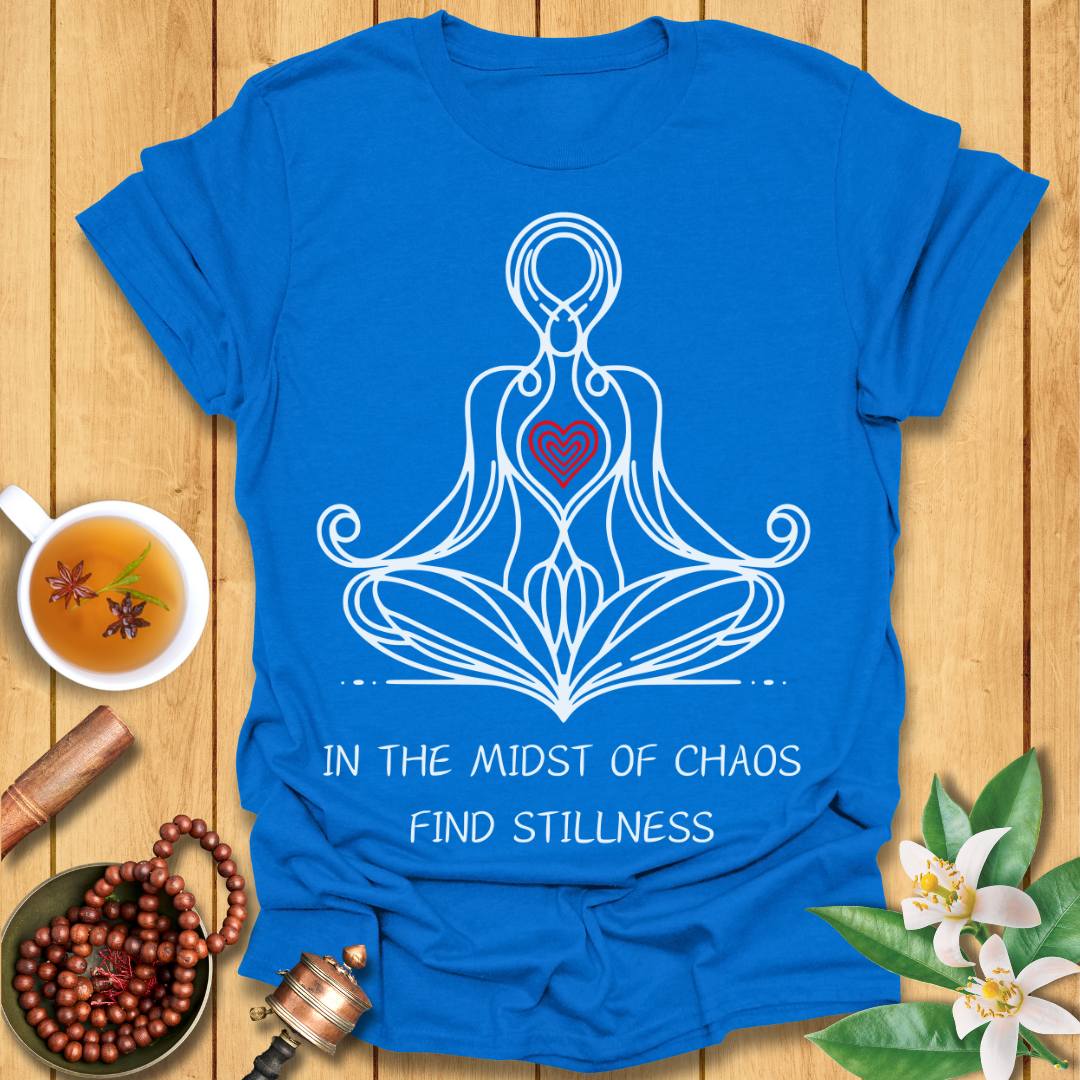 In The Midst of Chaos, Find Stillness T-Shirt