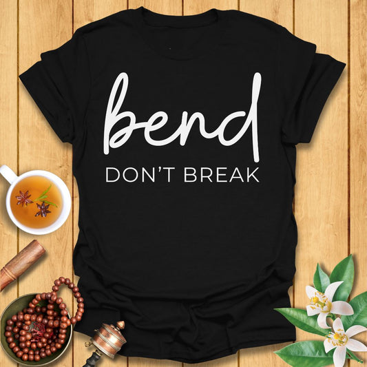 Bend Don't Break T-Shirt