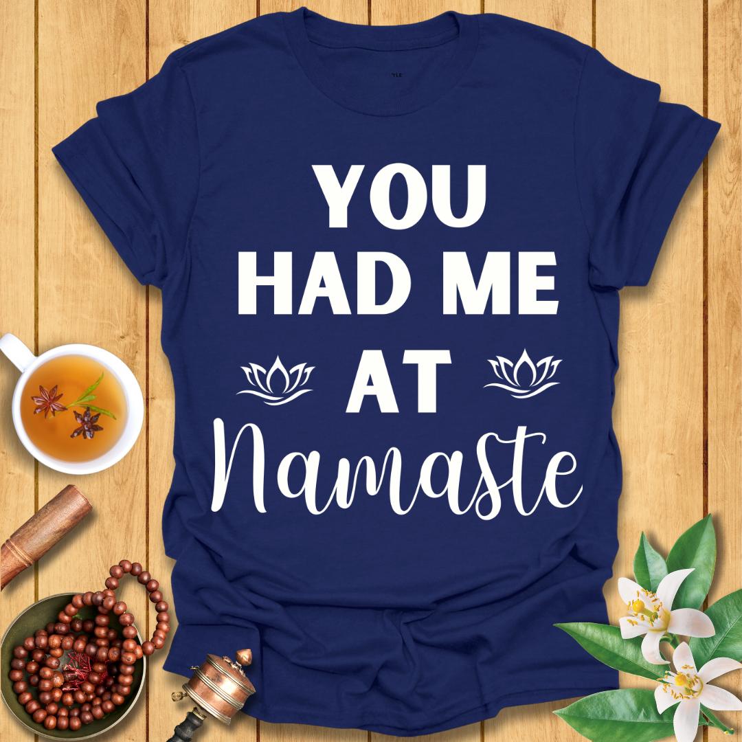 You had me at Namaste T-Shirt