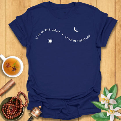 Live in the Light Love in the dark T-Shirt