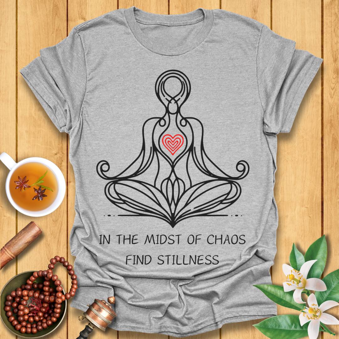 In The Midst of Chaos, Find Stillness T-Shirt