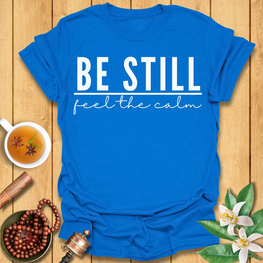 Be Still - T-Shirt