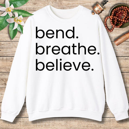 Bend. Breathe. Believe.  Sweatshirt