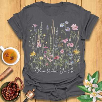 Bloom Where You Are T-Shirt