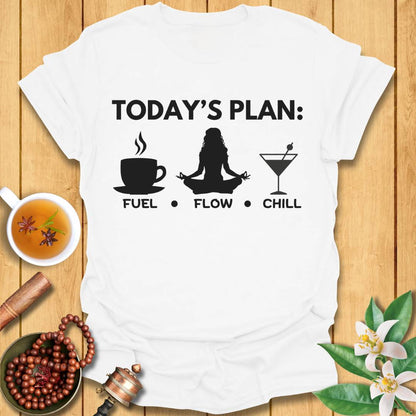Today's Plan: Fuel, Flow, Chill  T-Shirt