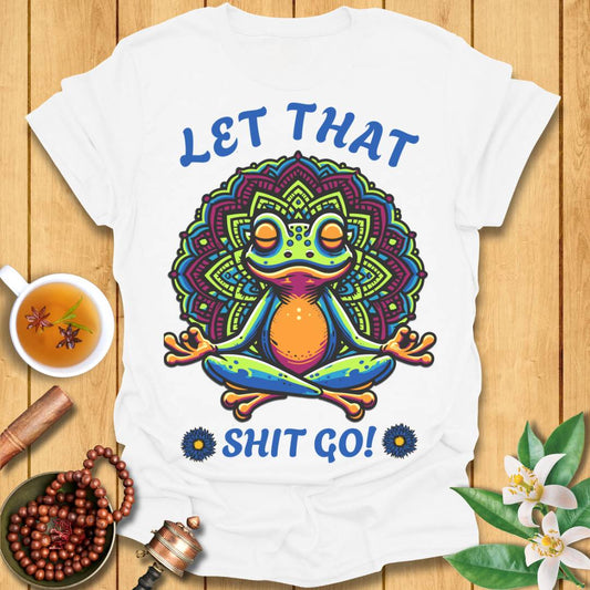Let That Shit Go Frog T-Shirt