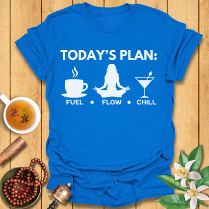 Today's Plan: Fuel, Flow, Chill  T-Shirt