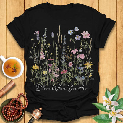 Bloom Where You Are T-Shirt
