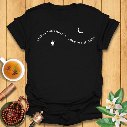 Live in the Light Love in the dark T-Shirt