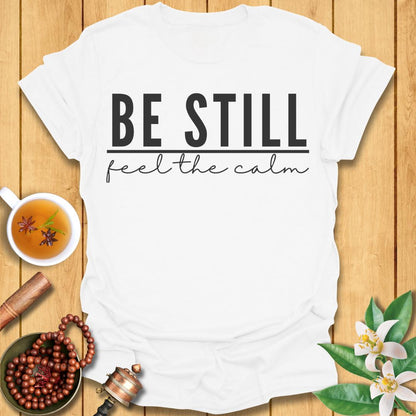 Be Still - T-Shirt